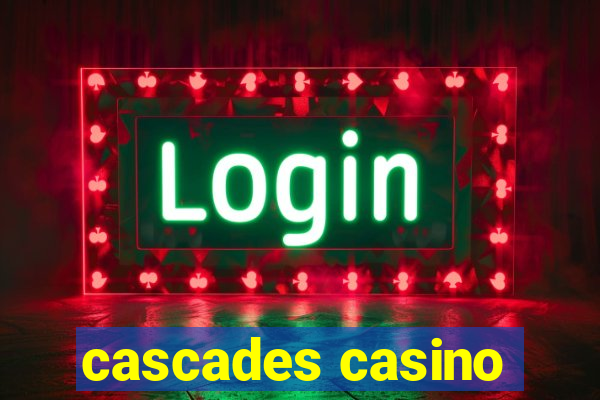 cascades casino