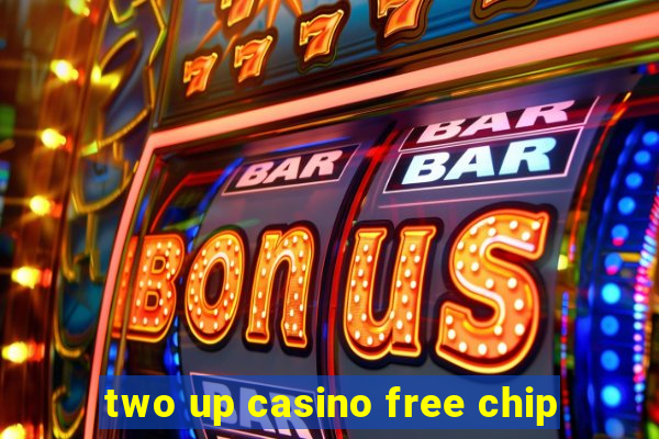 two up casino free chip