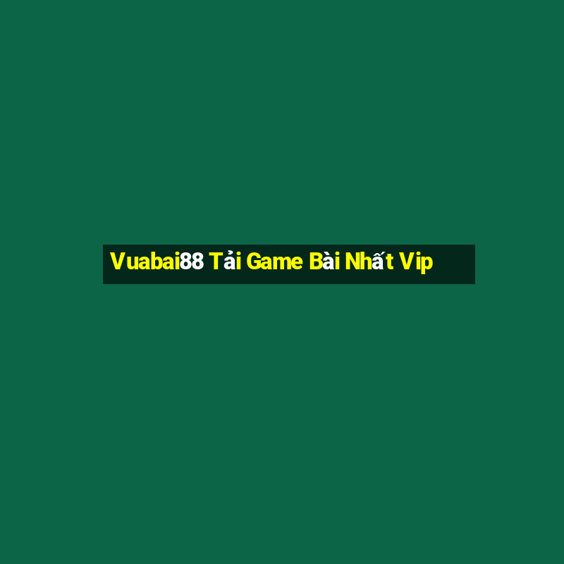 Vuabai88 Tải Game Bài Nhất Vip