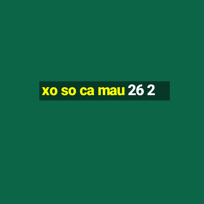 xo so ca mau 26 2