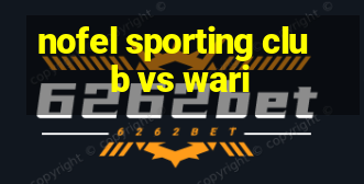 nofel sporting club vs wari