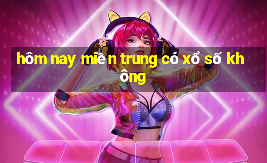 hôm nay miền trung có xổ số không