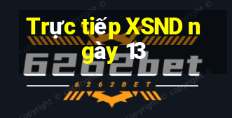 Trực tiếp XSND ngày 13