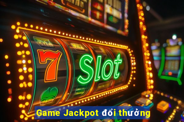 Game Jackpot đổi thưởng