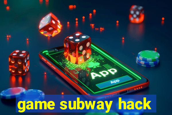 game subway hack