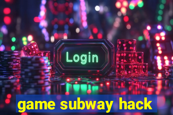 game subway hack