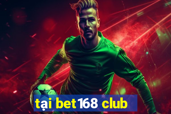 tại bet168 club