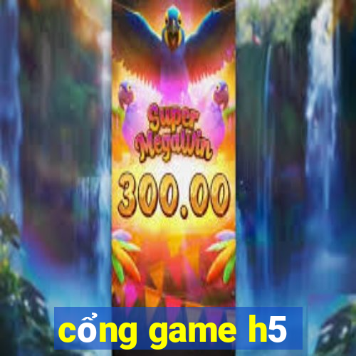 cổng game h5