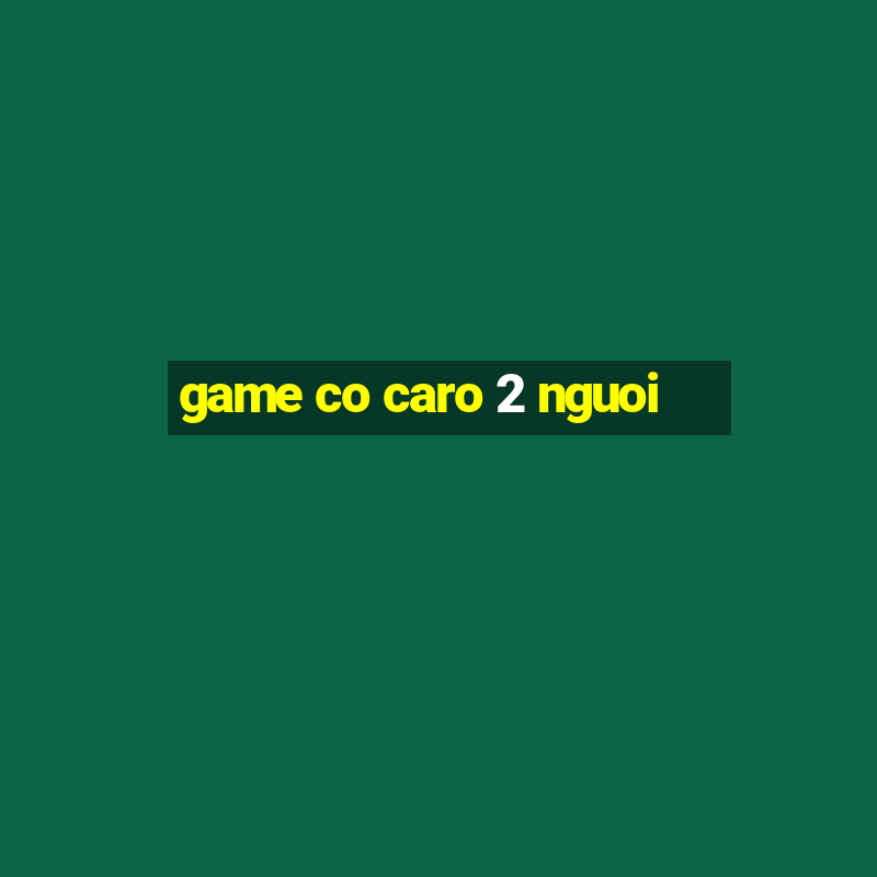 game co caro 2 nguoi