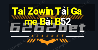 Tai Zowin Tải Game Bài B52