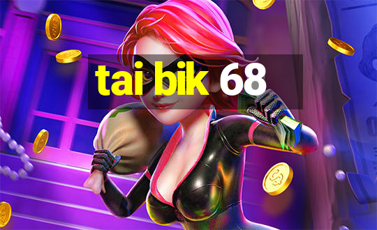 tai bik 68