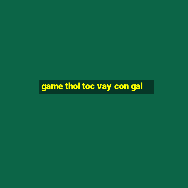 game thoi toc vay con gai