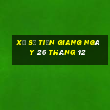 xổ số tiền giang ngày 26 tháng 12