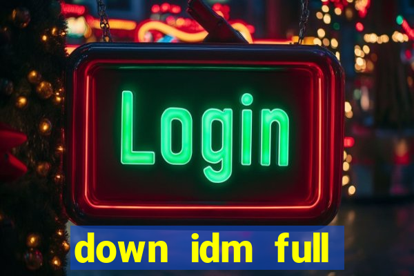 down idm full crack mới nhất