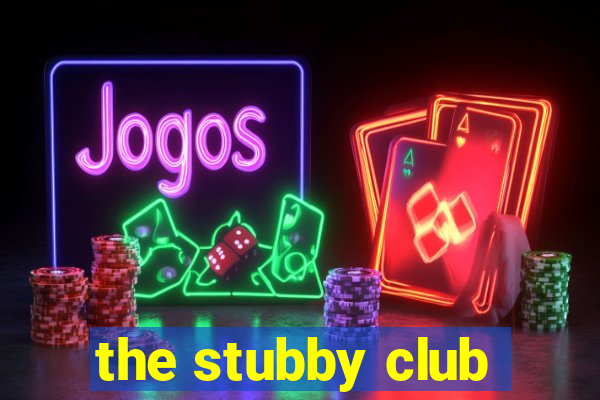 the stubby club