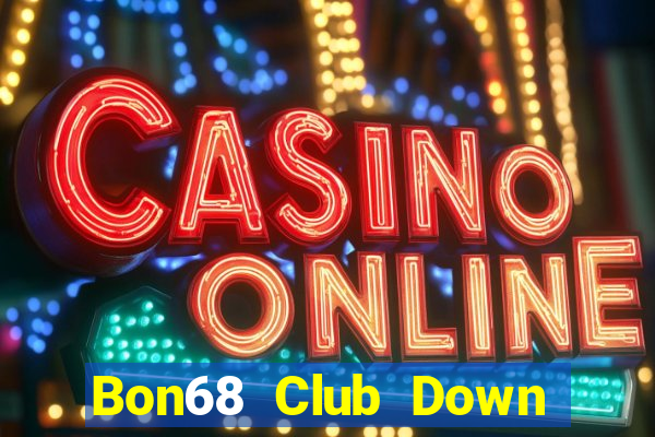 Bon68 Club Down Game Bài Vui