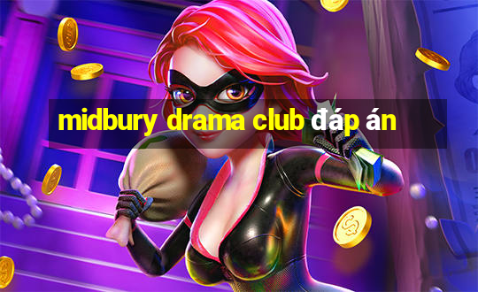 midbury drama club đáp án