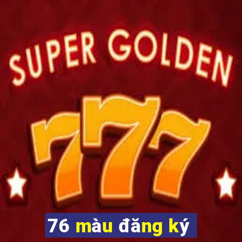 76 màu đăng ký