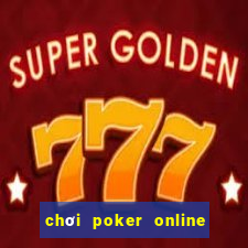 chơi poker online ăn tiền