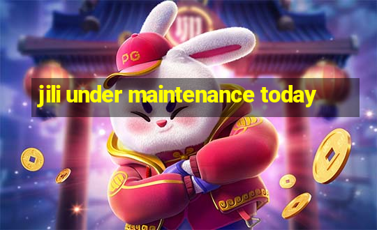 jili under maintenance today