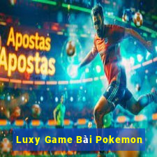 Luxy Game Bài Pokemon