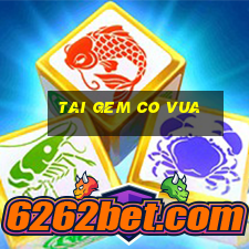 tai gem co vua