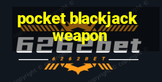 pocket blackjack weapon