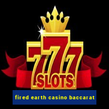 fired earth casino baccarat