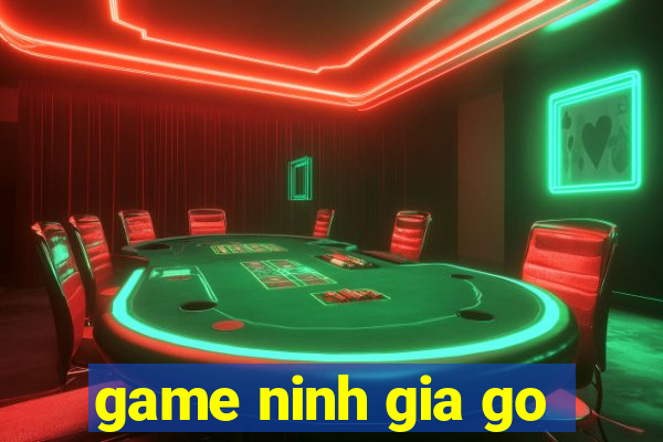 game ninh gia go