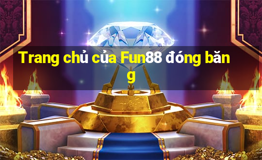 Trang chủ của Fun88 đóng băng