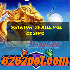 scratch challenge casino