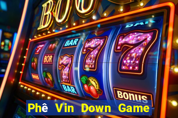 Phê Vin Down Game Bài Vui