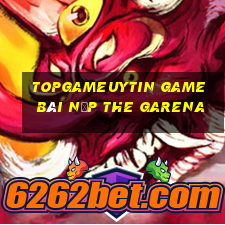 Topgameuytin Game Bài Nạp The Garena