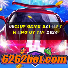 68Clup Game Bài Đổi Thưởng Uy Tín 2024