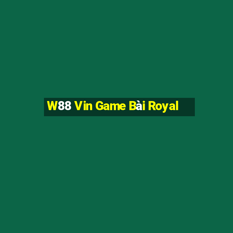 W88 Vin Game Bài Royal