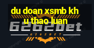 du doan xsmb khu thao luan