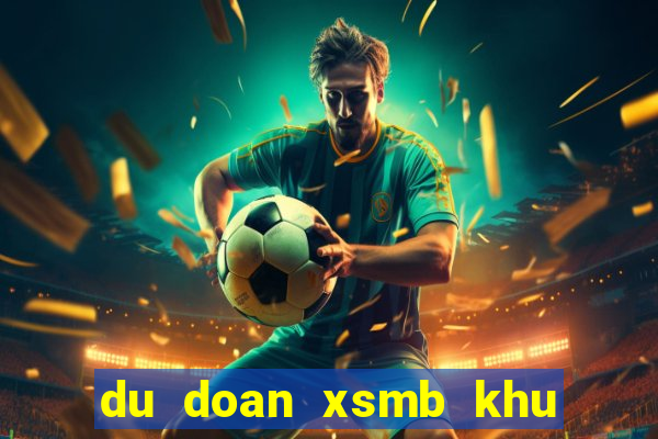 du doan xsmb khu thao luan