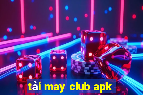 tải may club apk