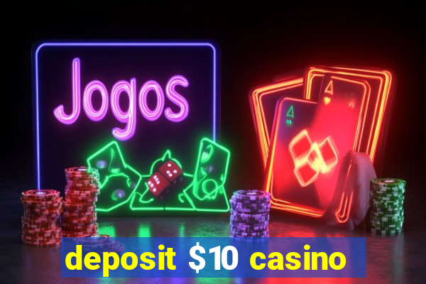 deposit $10 casino