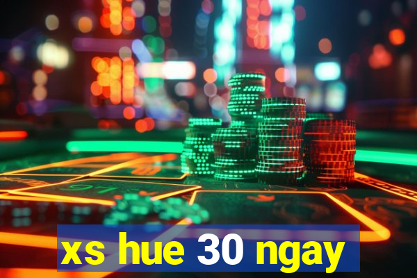 xs hue 30 ngay