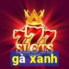 gà xanh