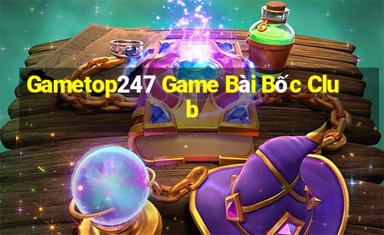 Gametop247 Game Bài Bốc Club