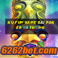 Ku Fun Game Bài Poker Đổi Thưởng