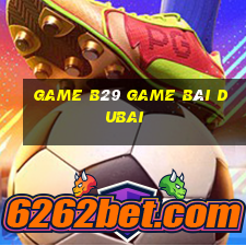 Game B29 Game Bài Dubai