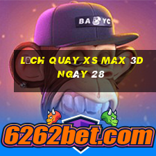 Lịch quay XS Max 3D ngày 28