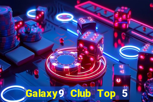 Galaxy9 Club Top 5 Game Bài Đổi Thưởng