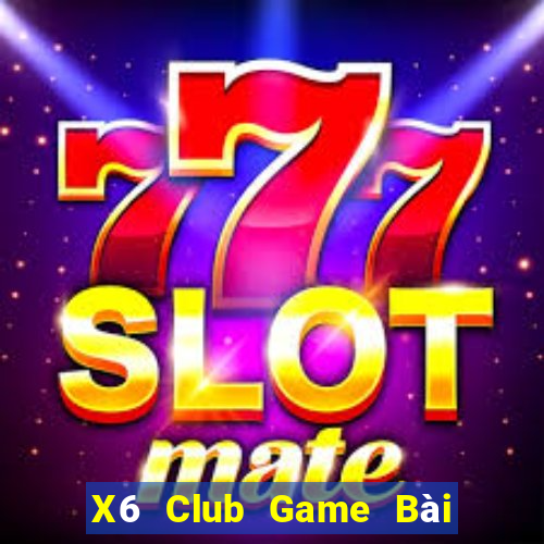 X6 Club Game Bài Đổi Thưởng Uy Tín