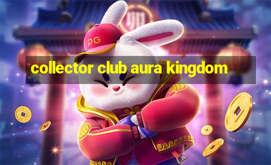 collector club aura kingdom