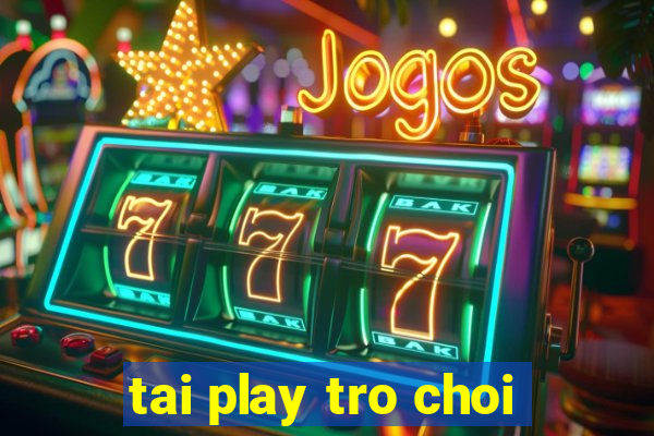 tai play tro choi