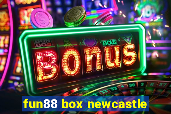 fun88 box newcastle